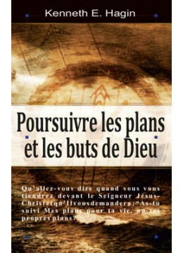 Poursuivre les plans et les buts de Dieu