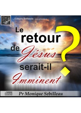 Le retour de Jésus serait-il imminent ?