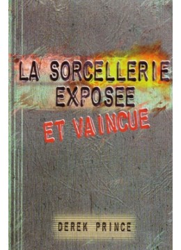 La sorcellerie exposée et vaincue