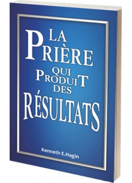 La prière qui produit des résultats