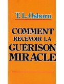 Comment recevoir la guérison miracle